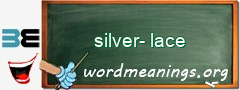 WordMeaning blackboard for silver-lace